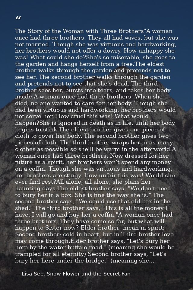 The Story of the Woman with Three Brothers"A woman once had three brothers. They all had wives, but she was not married. — Lisa See, Snow Flower and the Secret Fan