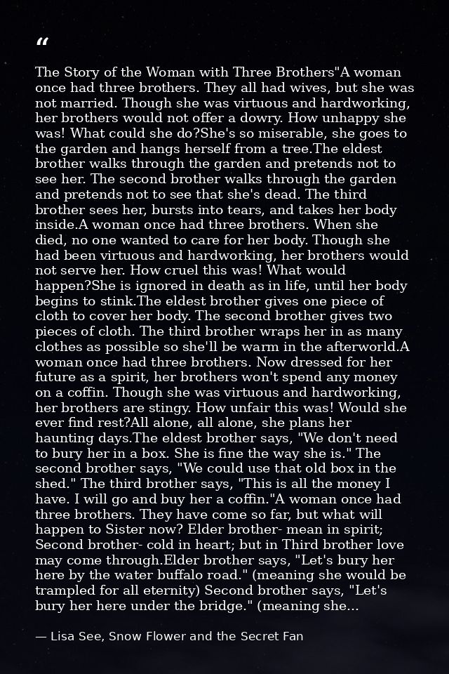 The Story of the Woman with Three Brothers"A woman once had three brothers. They all had wives, but she was not married. — Lisa See, Snow Flower and the Secret Fan