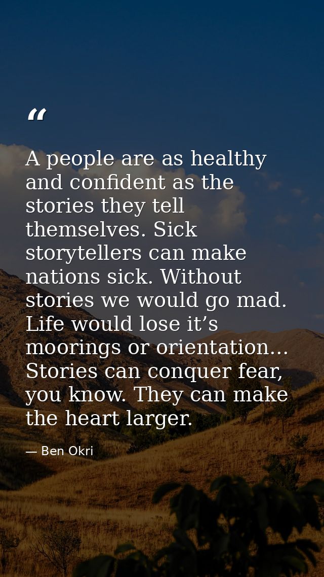 A people are as healthy and confident as the stories they tell themselves. Sick storytellers can make nations sick. With — Ben Okri