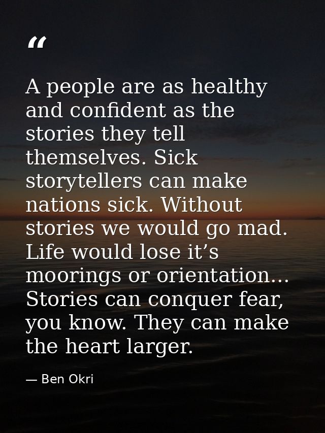 A people are as healthy and confident as the stories they tell themselves. Sick storytellers can make nations sick. With — Ben Okri