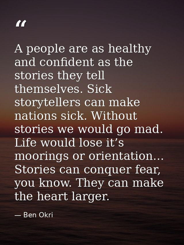 A people are as healthy and confident as the stories they tell themselves. Sick storytellers can make nations sick. With — Ben Okri