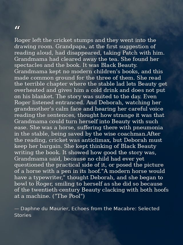 Roger left the cricket stumps and they went into the drawing room. Grandpapa, at the first suggestion of reading aloud,  — Daphne du Maurier, Echoes from the Macabre: Selected Stories