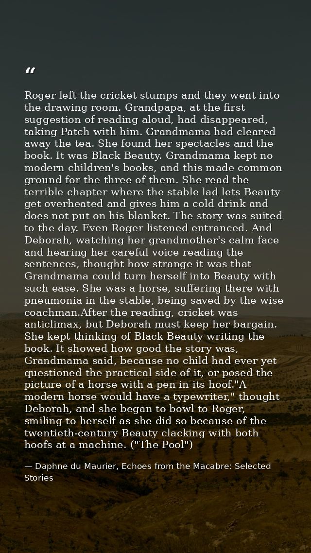 Roger left the cricket stumps and they went into the drawing room. Grandpapa, at the first suggestion of reading aloud,  — Daphne du Maurier, Echoes from the Macabre: Selected Stories