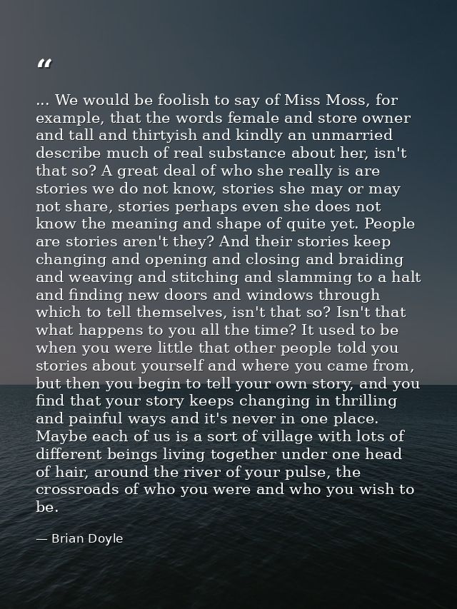 ... We would be foolish to say of Miss Moss, for example, that the words female and store owner and tall and thirtyish a — Brian Doyle