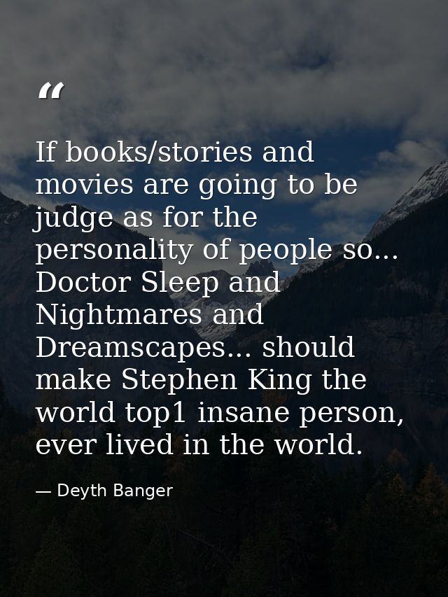 If books/stories and movies are going to be judge as for the personality of people so... Doctor Sleep and Nightmares and — Deyth Banger