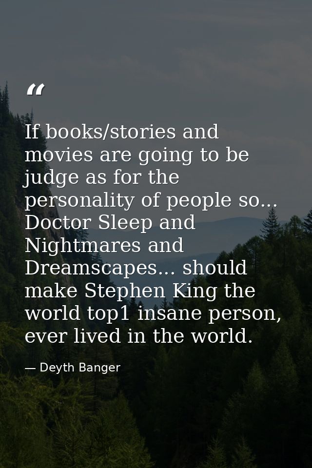 If books/stories and movies are going to be judge as for the personality of people so... Doctor Sleep and Nightmares and — Deyth Banger
