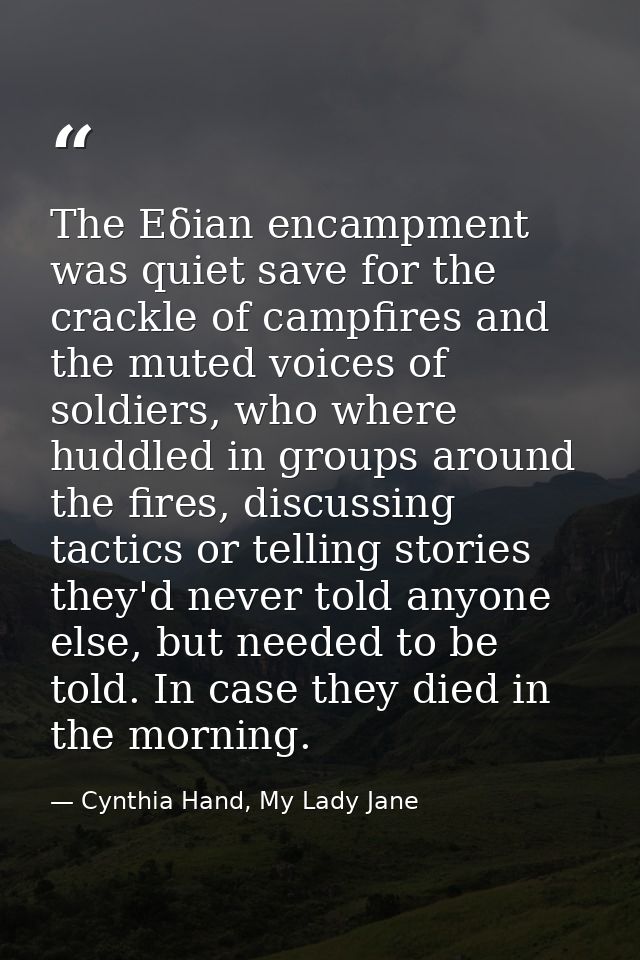 The Eδian encampment was quiet save for the crackle of campfires and the muted voices of soldiers, who where huddled in  — Cynthia Hand, My Lady Jane
