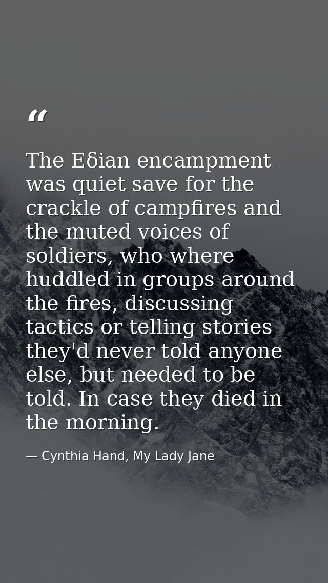 The Eδian encampment was quiet save for the crackle of campfires and the muted voices of soldiers, who where huddled in  — Cynthia Hand, My Lady Jane