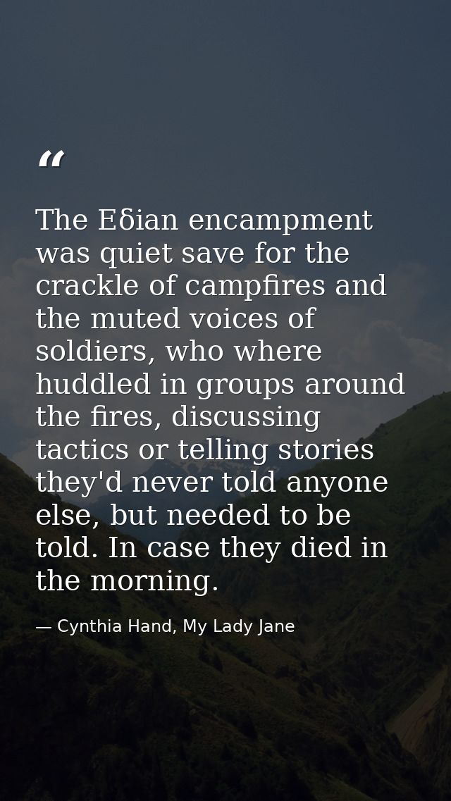 The Eδian encampment was quiet save for the crackle of campfires and the muted voices of soldiers, who where huddled in  — Cynthia Hand, My Lady Jane