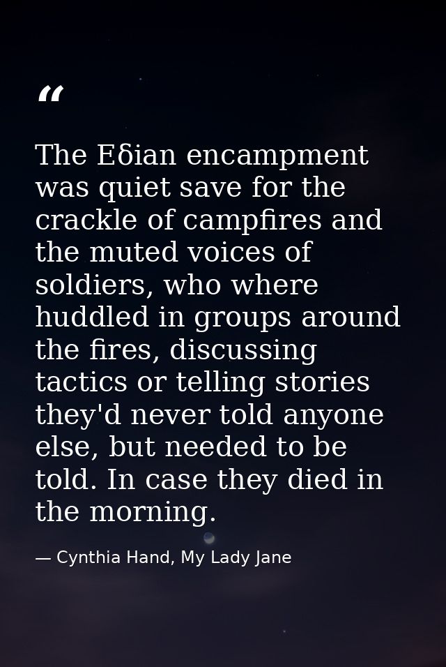 The Eδian encampment was quiet save for the crackle of campfires and the muted voices of soldiers, who where huddled in  — Cynthia Hand, My Lady Jane