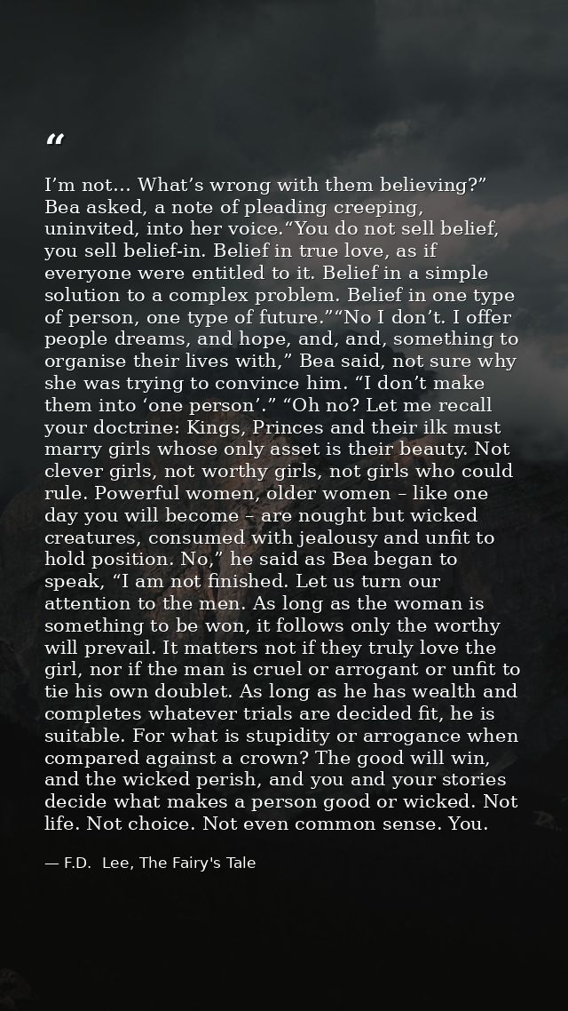 I’m not… What’s wrong with them believing?” Bea asked, a note of pleading creeping, uninvited, into her voice.“You do no — F.D.  Lee, The Fairy's Tale