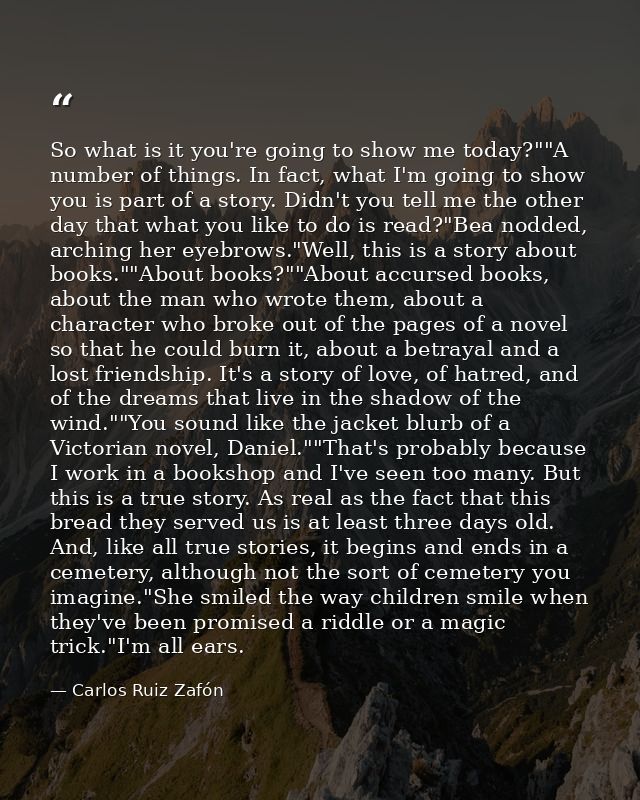So what is it you're going to show me today?""A number of things. In fact, what I'm going to show you is part of a story — Carlos Ruiz Zafón