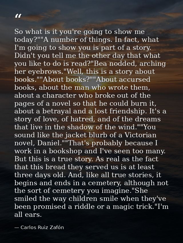 So what is it you're going to show me today?""A number of things. In fact, what I'm going to show you is part of a story — Carlos Ruiz Zafón