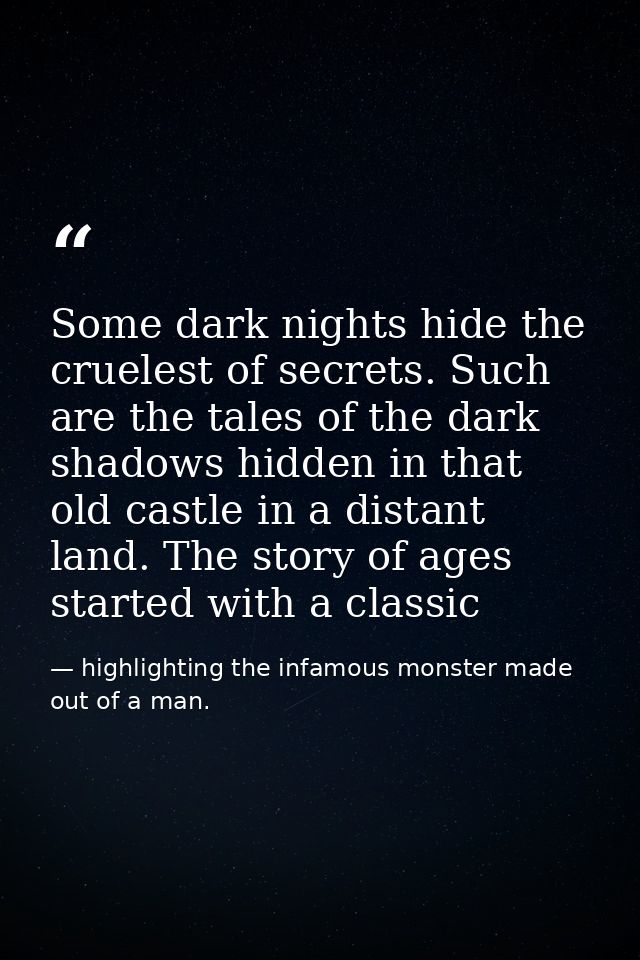 Some dark nights hide the cruelest of secrets. Such are the tales of the dark shadows hidden in that old castle in a dis — highlighting the infamous monster made out of a man.