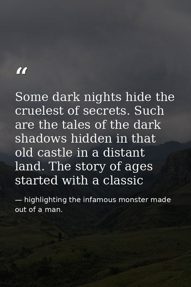 Some dark nights hide the cruelest of secrets. Such are the tales of the dark shadows hidden in that old castle in a dis — highlighting the infamous monster made out of a man.