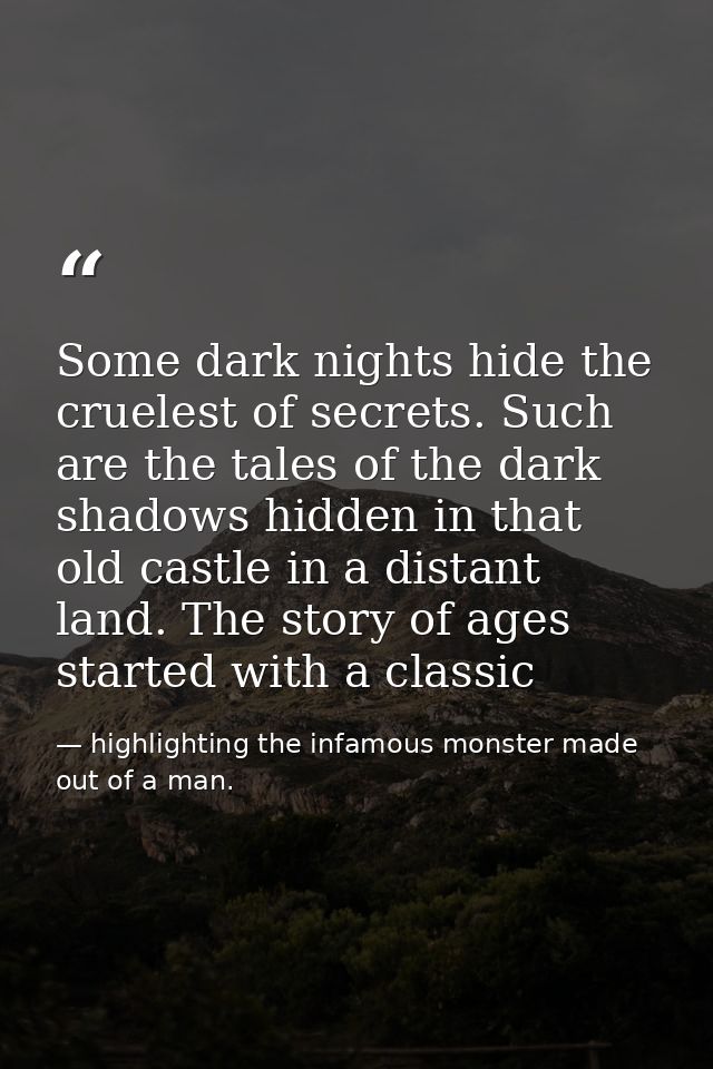 Some dark nights hide the cruelest of secrets. Such are the tales of the dark shadows hidden in that old castle in a dis — highlighting the infamous monster made out of a man.