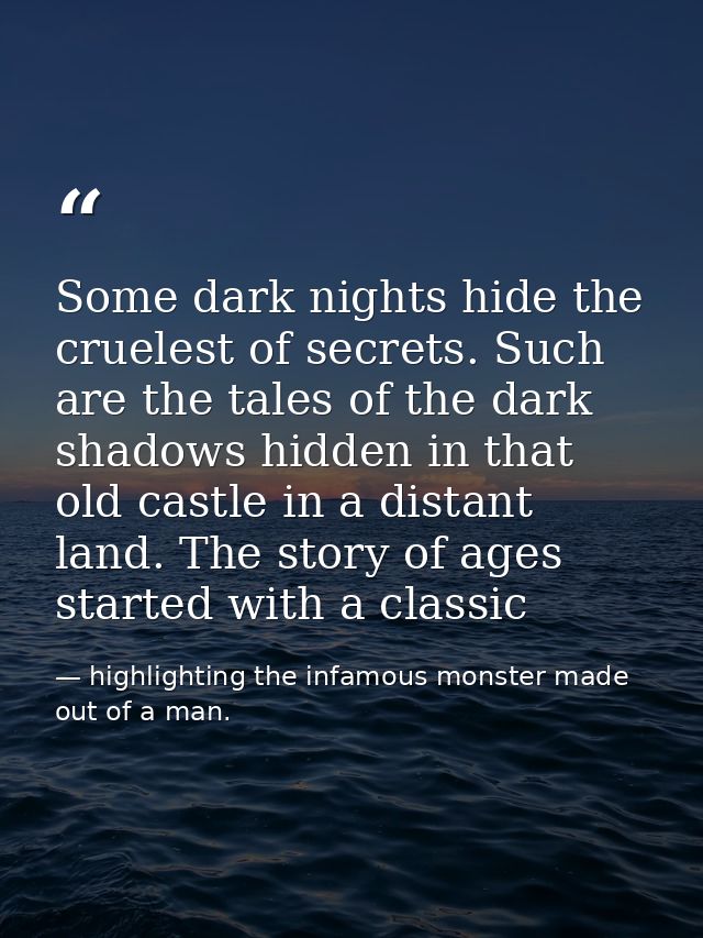 Some dark nights hide the cruelest of secrets. Such are the tales of the dark shadows hidden in that old castle in a dis — highlighting the infamous monster made out of a man.