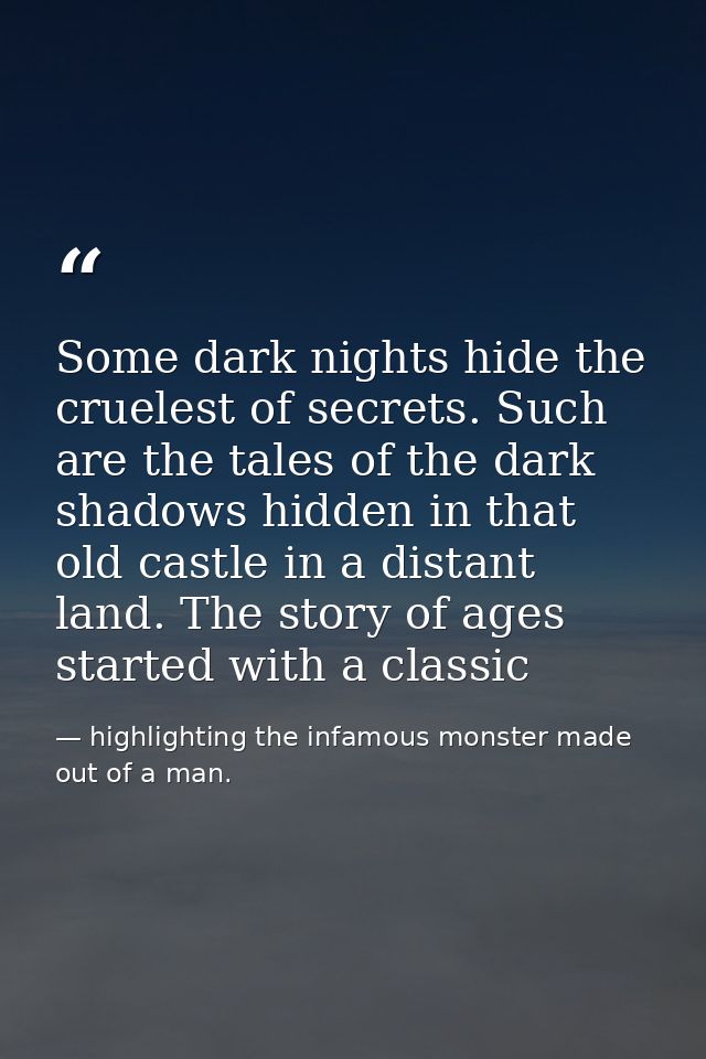 Some dark nights hide the cruelest of secrets. Such are the tales of the dark shadows hidden in that old castle in a dis — highlighting the infamous monster made out of a man.
