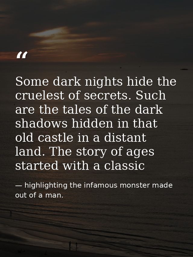 Some dark nights hide the cruelest of secrets. Such are the tales of the dark shadows hidden in that old castle in a dis — highlighting the infamous monster made out of a man.