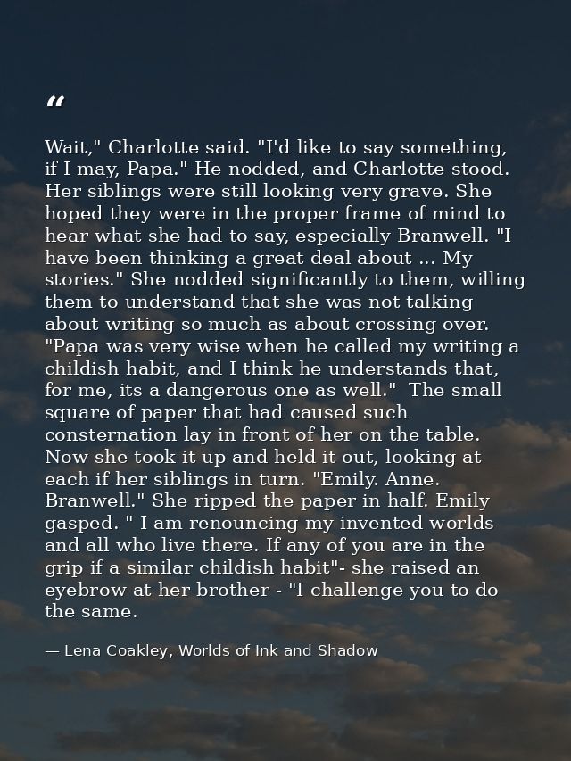 Wait," Charlotte said. "I'd like to say something, if I may, Papa." He nodded, and Charlotte stood. Her siblings were st — Lena Coakley, Worlds of Ink and Shadow