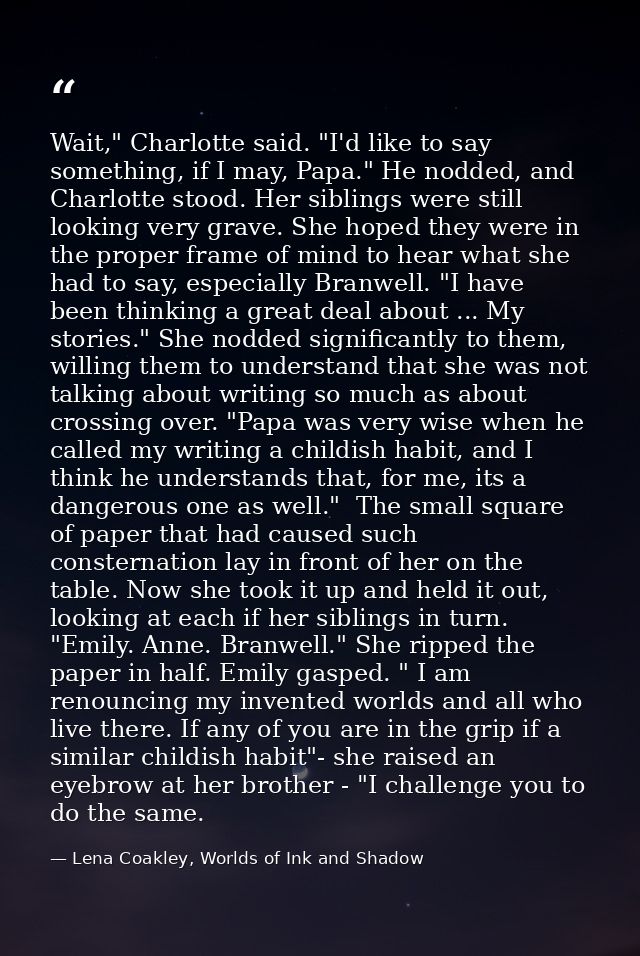 Wait," Charlotte said. "I'd like to say something, if I may, Papa." He nodded, and Charlotte stood. Her siblings were st — Lena Coakley, Worlds of Ink and Shadow