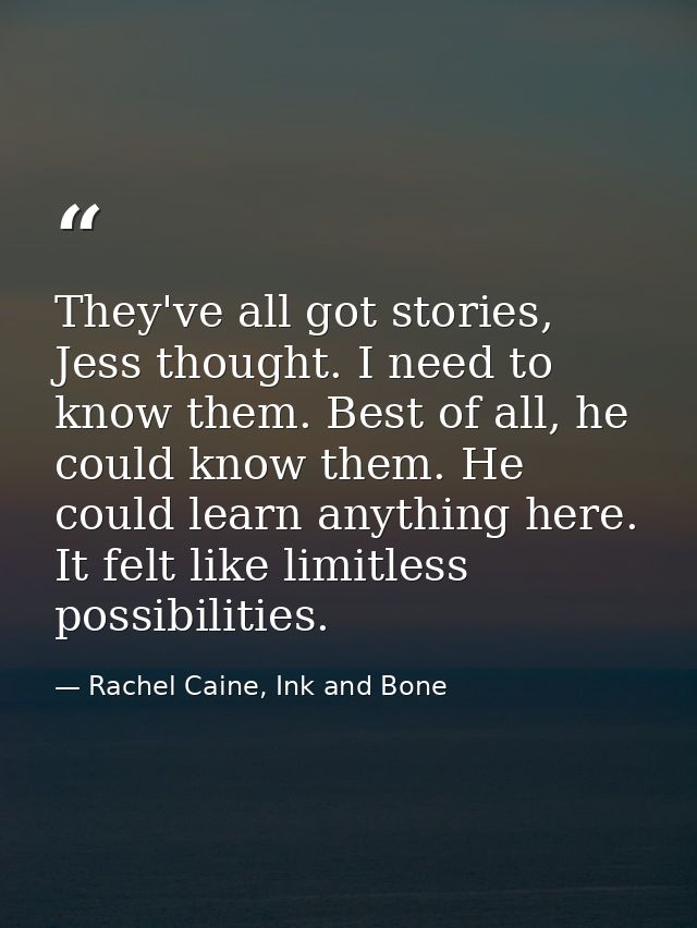 They've all got stories, Jess thought. I need to know them. Best of all, he could know them. He could learn anything her — Rachel Caine, Ink and Bone