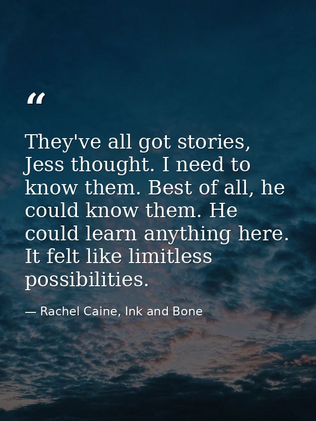 They've all got stories, Jess thought. I need to know them. Best of all, he could know them. He could learn anything her — Rachel Caine, Ink and Bone