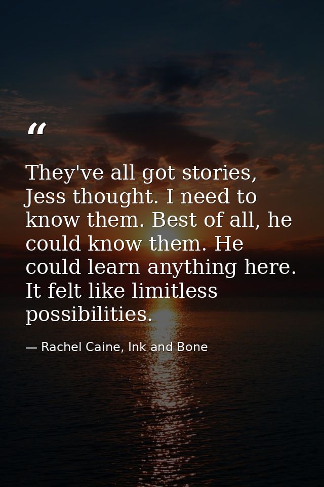 They've all got stories, Jess thought. I need to know them. Best of all, he could know them. He could learn anything her — Rachel Caine, Ink and Bone