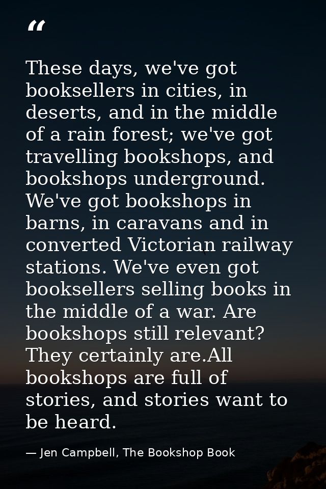 These days, we've got booksellers in cities, in deserts, and in the middle of a rain forest; we've got travelling booksh — Jen Campbell, The Bookshop Book
