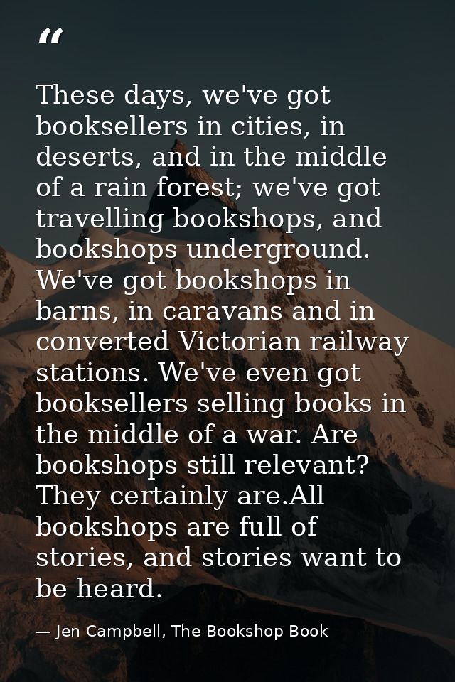These days, we've got booksellers in cities, in deserts, and in the middle of a rain forest; we've got travelling booksh — Jen Campbell, The Bookshop Book
