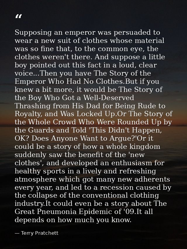 Supposing an emperor was persuaded to wear a new suit of clothes whose material was so fine that, to the common eye, the — Terry Pratchett