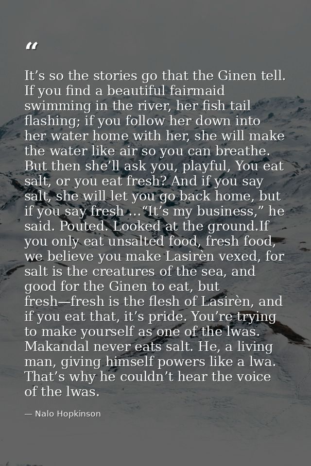 It’s so the stories go that the Ginen tell. If you find a beautiful fairmaid swimming in the river, her fish tail flashi — Nalo Hopkinson