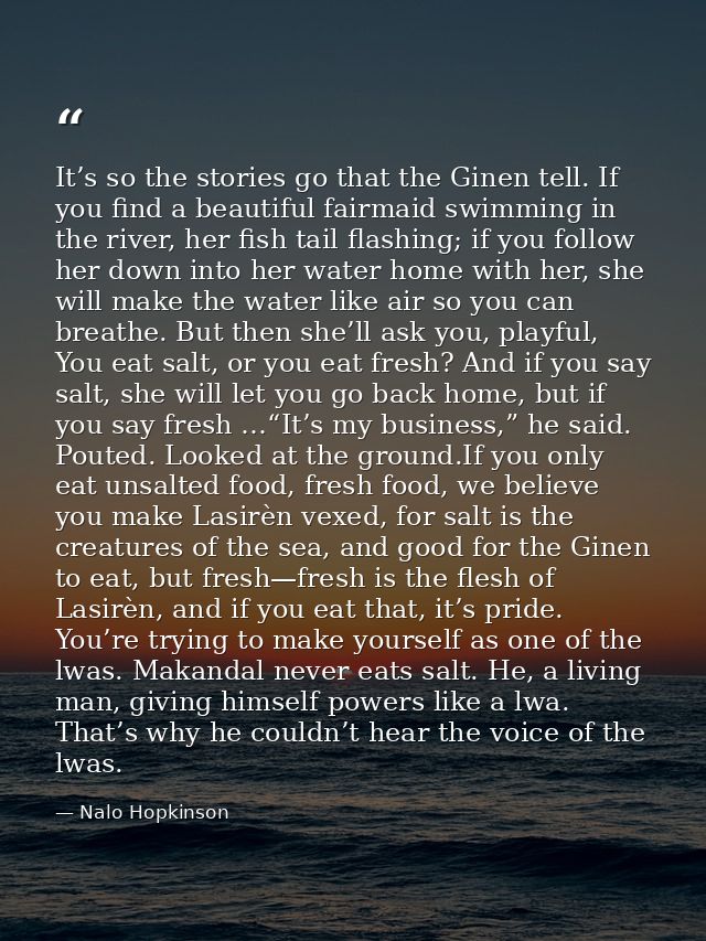 It’s so the stories go that the Ginen tell. If you find a beautiful fairmaid swimming in the river, her fish tail flashi — Nalo Hopkinson