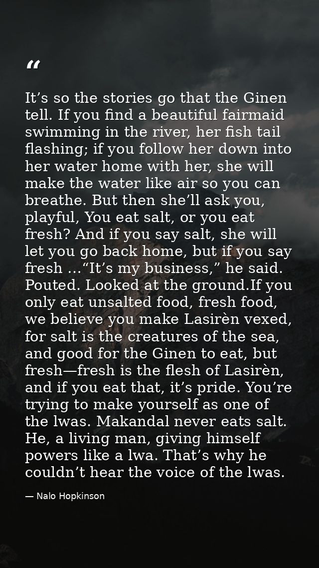 It’s so the stories go that the Ginen tell. If you find a beautiful fairmaid swimming in the river, her fish tail flashi — Nalo Hopkinson