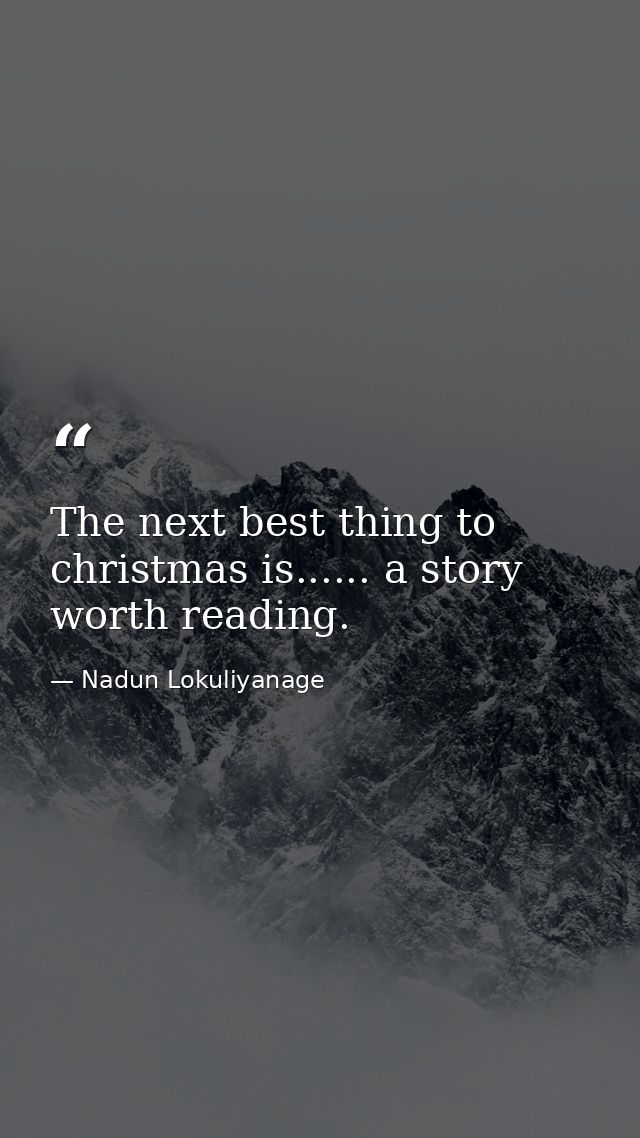 The next best thing to christmas is...... a story worth reading. — Nadun Lokuliyanage