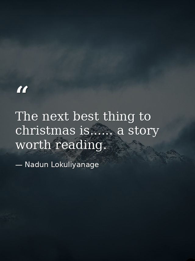 The next best thing to christmas is...... a story worth reading. — Nadun Lokuliyanage