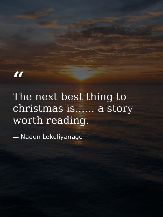 The next best thing to christmas is...... a story worth reading. — Nadun Lokuliyanage