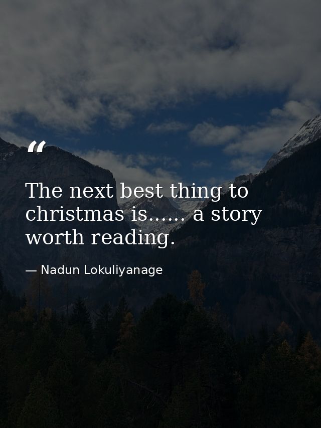 The next best thing to christmas is...... a story worth reading. — Nadun Lokuliyanage