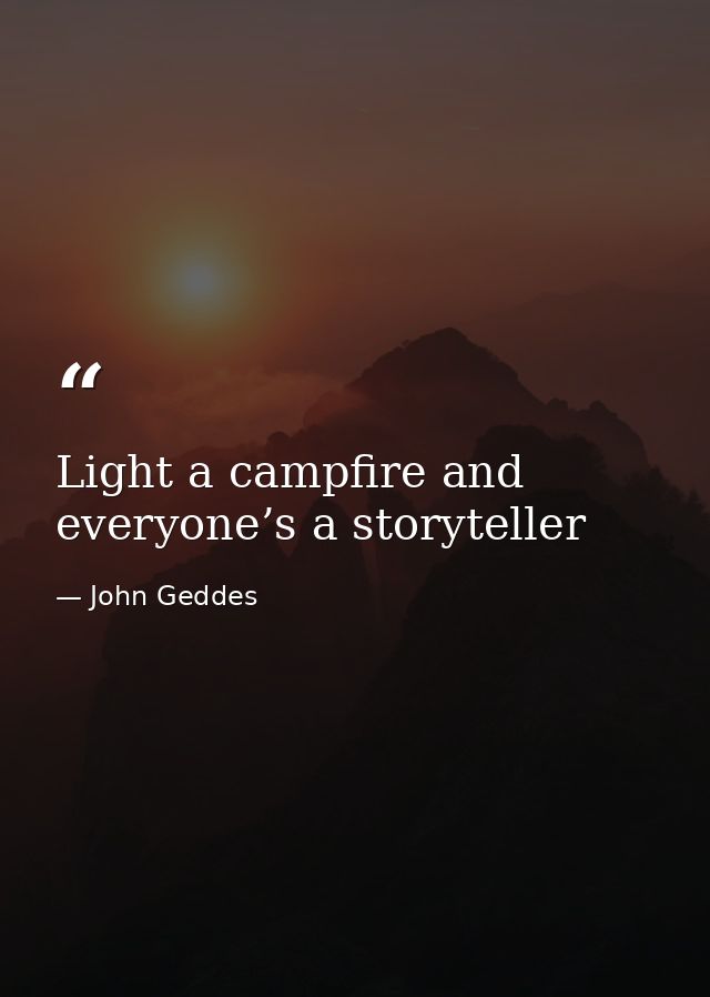 Light a campfire and everyone’s a storyteller — John Geddes