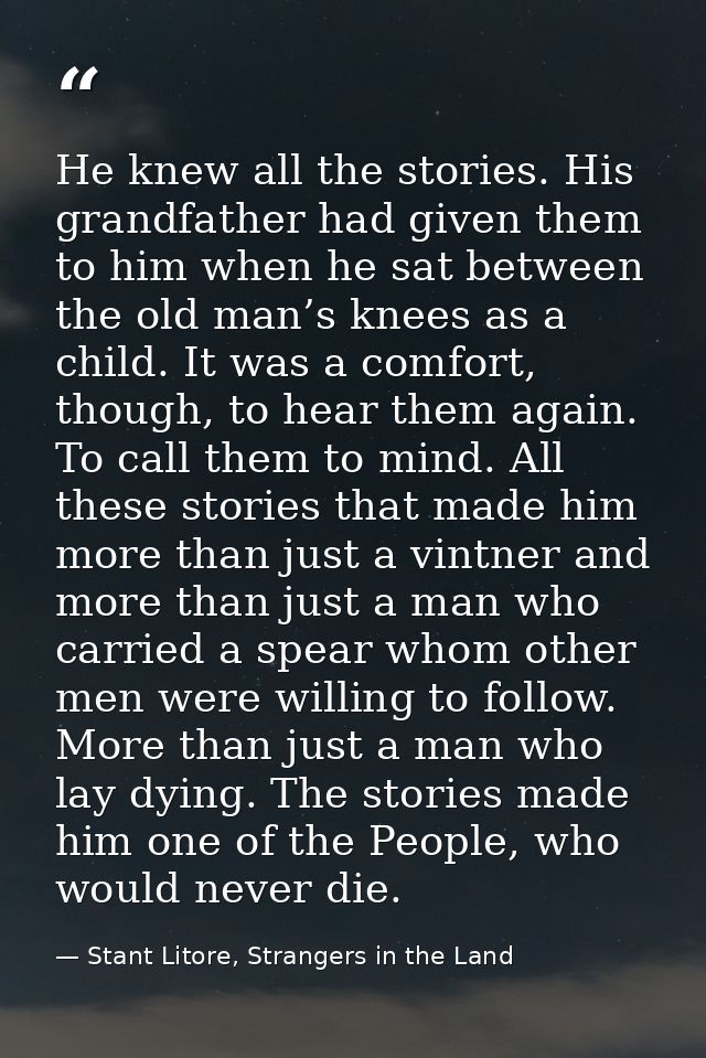 He knew all the stories. His grandfather had given them to him when he sat between the old man’s knees as a child. It wa — Stant Litore, Strangers in the Land