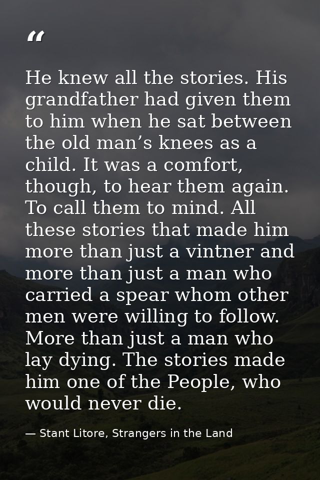 He knew all the stories. His grandfather had given them to him when he sat between the old man’s knees as a child. It wa — Stant Litore, Strangers in the Land