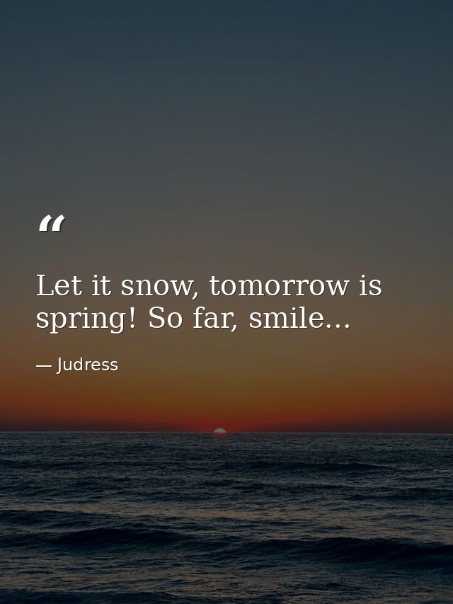 Let it snow, tomorrow is spring! So far, smile... — Judress