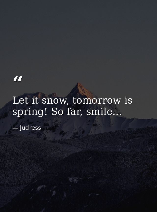Let it snow, tomorrow is spring! So far, smile... — Judress