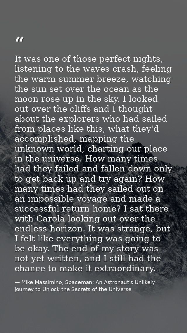 It was one of those perfect nights, listening to the waves crash, feeling the warm summer breeze, watching the sun set o — Mike Massimino, Spaceman: An Astronaut's Unlikely Journey to Unlock the Secrets of the Universe