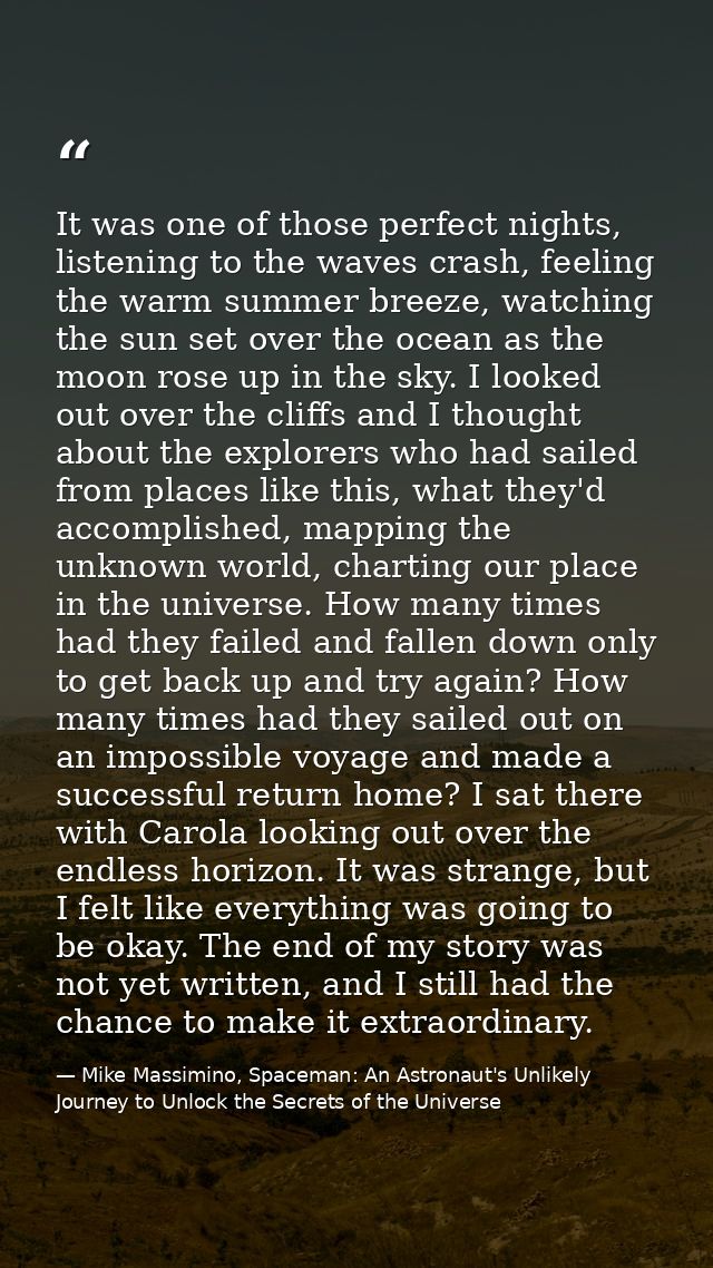 It was one of those perfect nights, listening to the waves crash, feeling the warm summer breeze, watching the sun set o — Mike Massimino, Spaceman: An Astronaut's Unlikely Journey to Unlock the Secrets of the Universe
