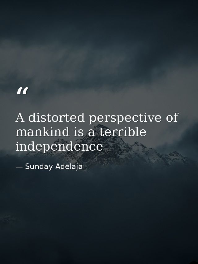A distorted perspective of mankind is a terrible independence — Sunday Adelaja