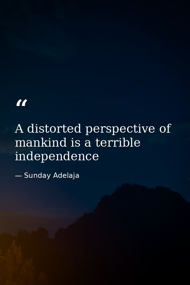 A distorted perspective of mankind is a terrible independence — Sunday Adelaja