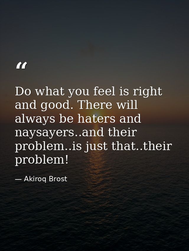 Do what you feel is right and good. There will always be haters and naysayers..and their problem..is just that..their pr — Akiroq Brost