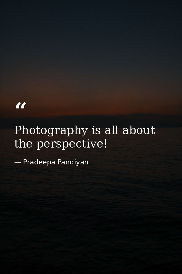 Photography is all about the perspective! — Pradeepa Pandiyan