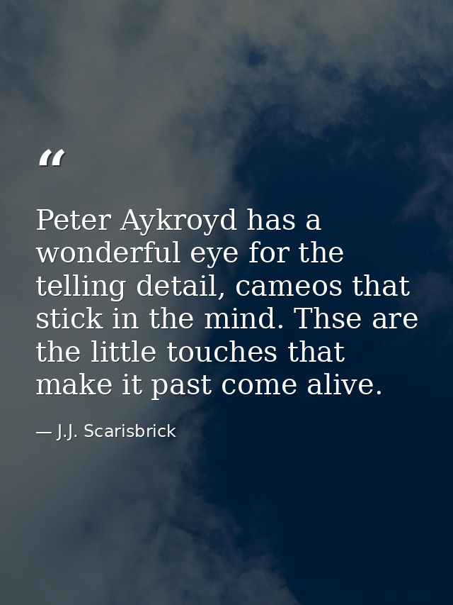 Peter Aykroyd has a wonderful eye for the telling detail, cameos that stick in the mind. Thse are the little touches tha — J.J. Scarisbrick